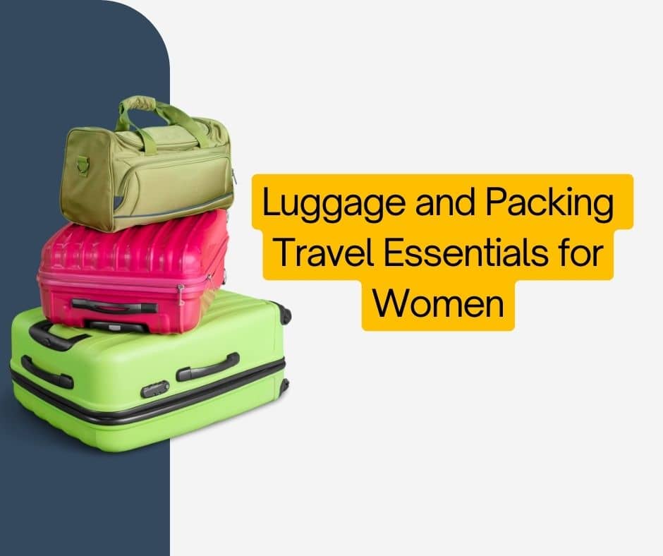 Luggage and Packing Travel Essentials for Women